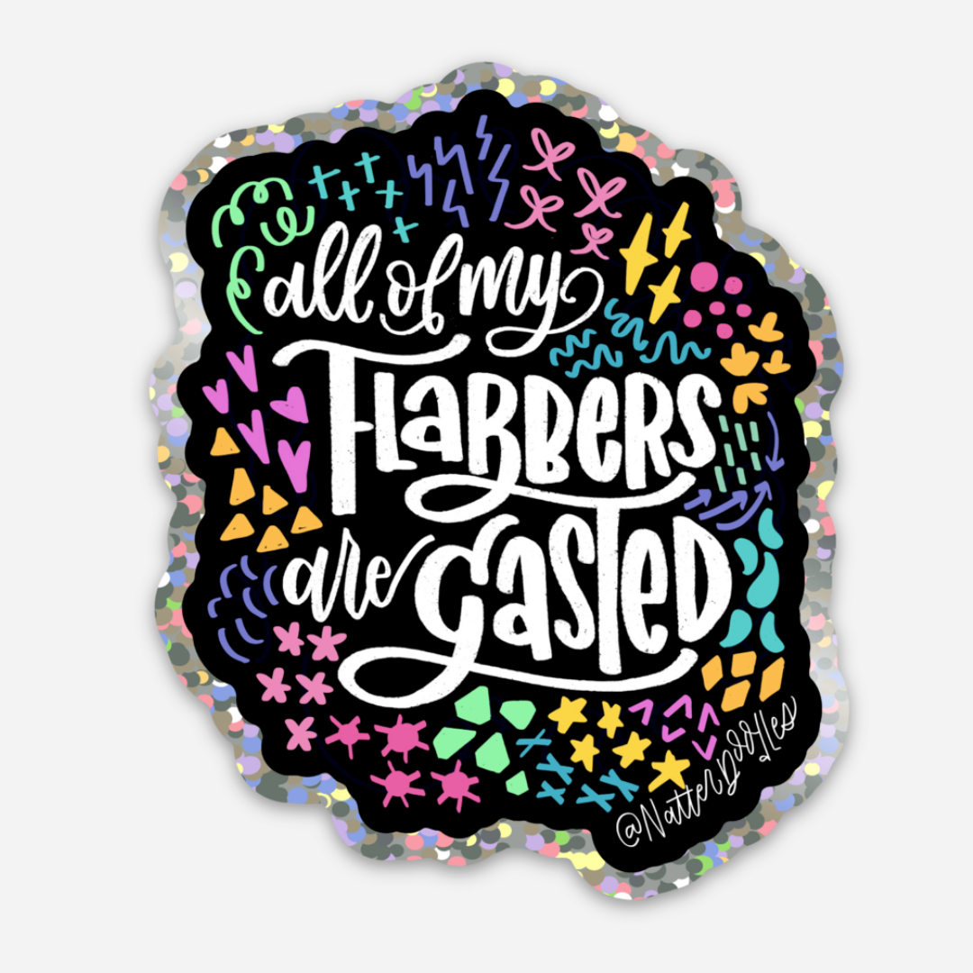 All My Flabbers Are Gasted Funny Glitter Sticker