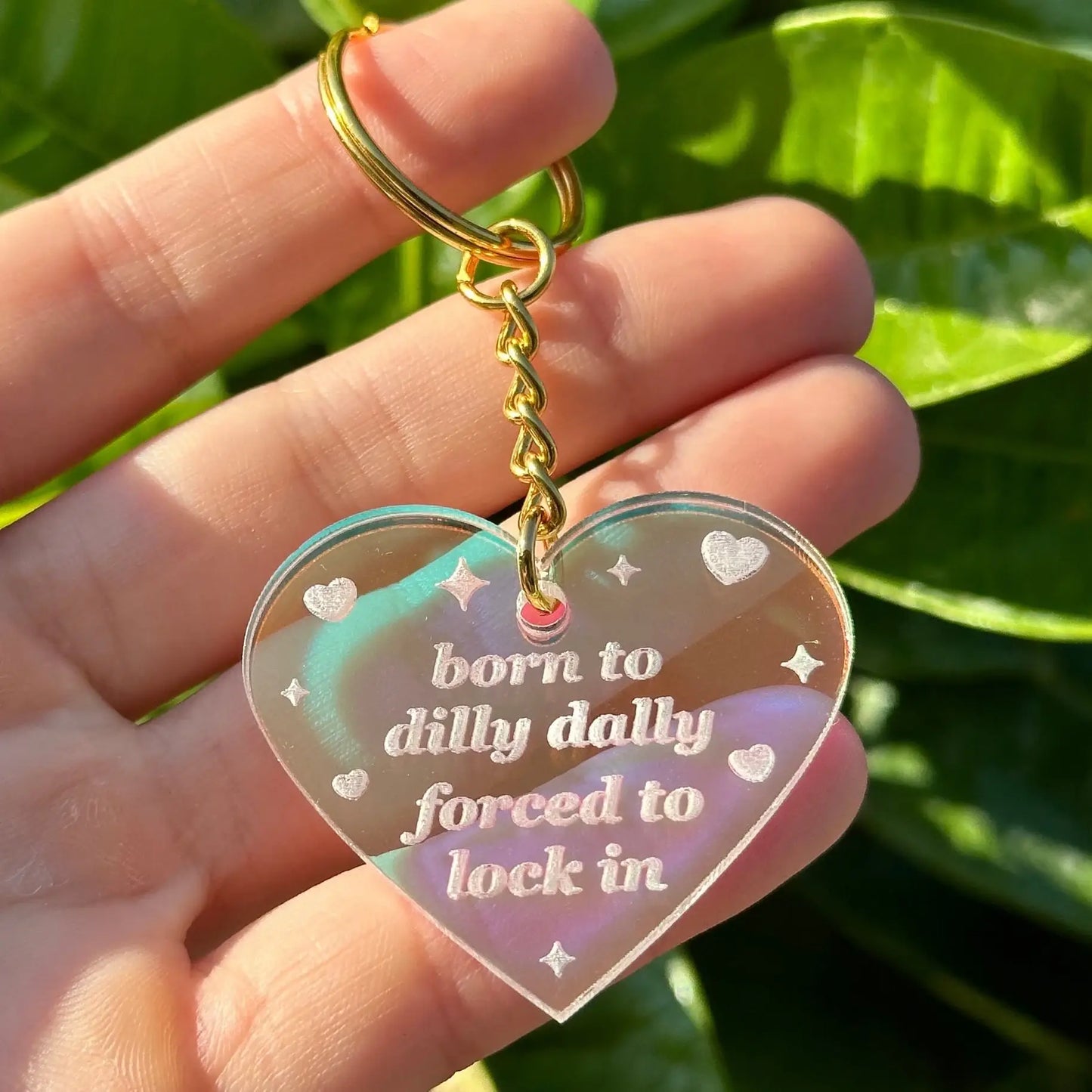 Born To Dilly Dally Forced To Lock In Iridescent Keychain