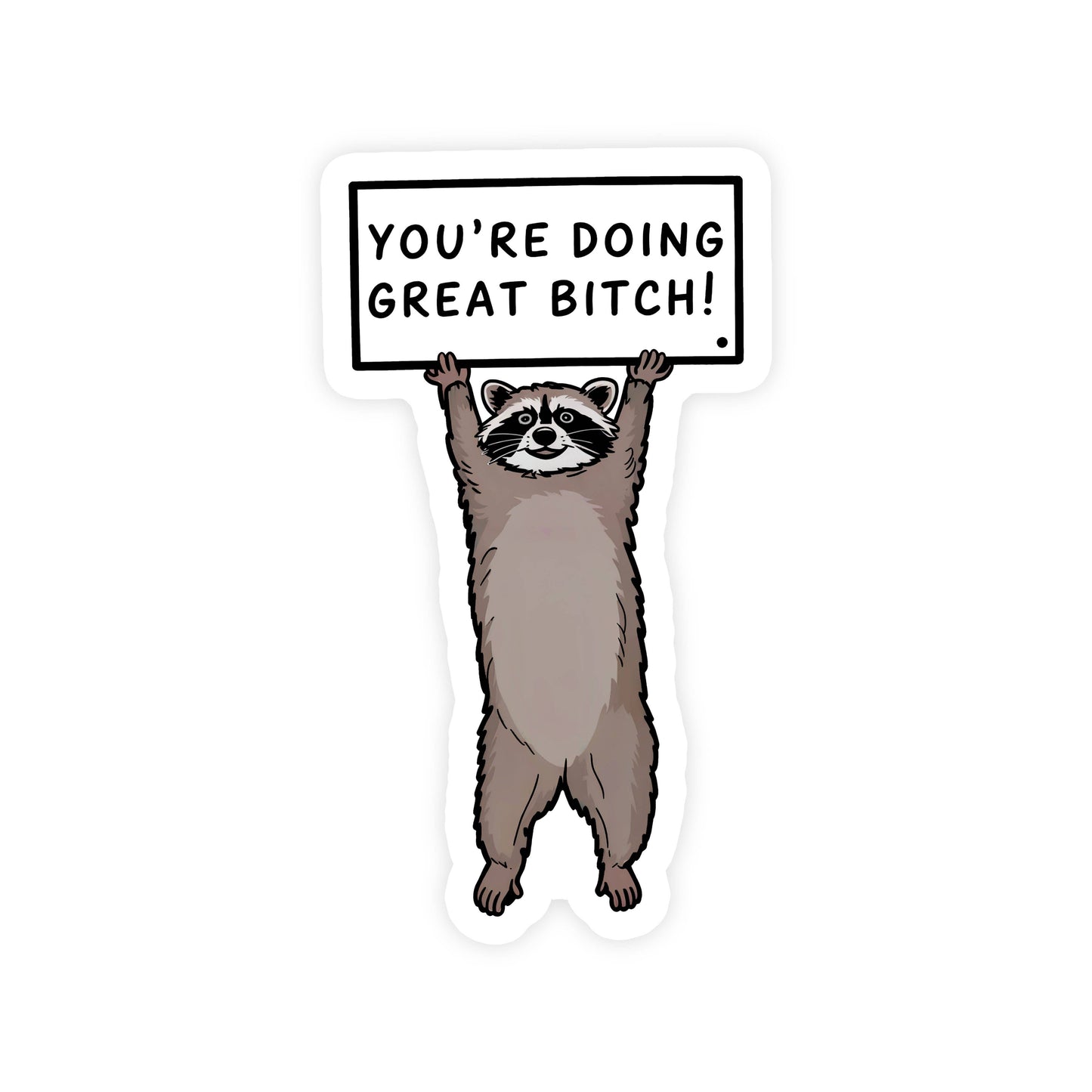 You’re Doing Great Bitch Funny Cute Raccoon Sticker