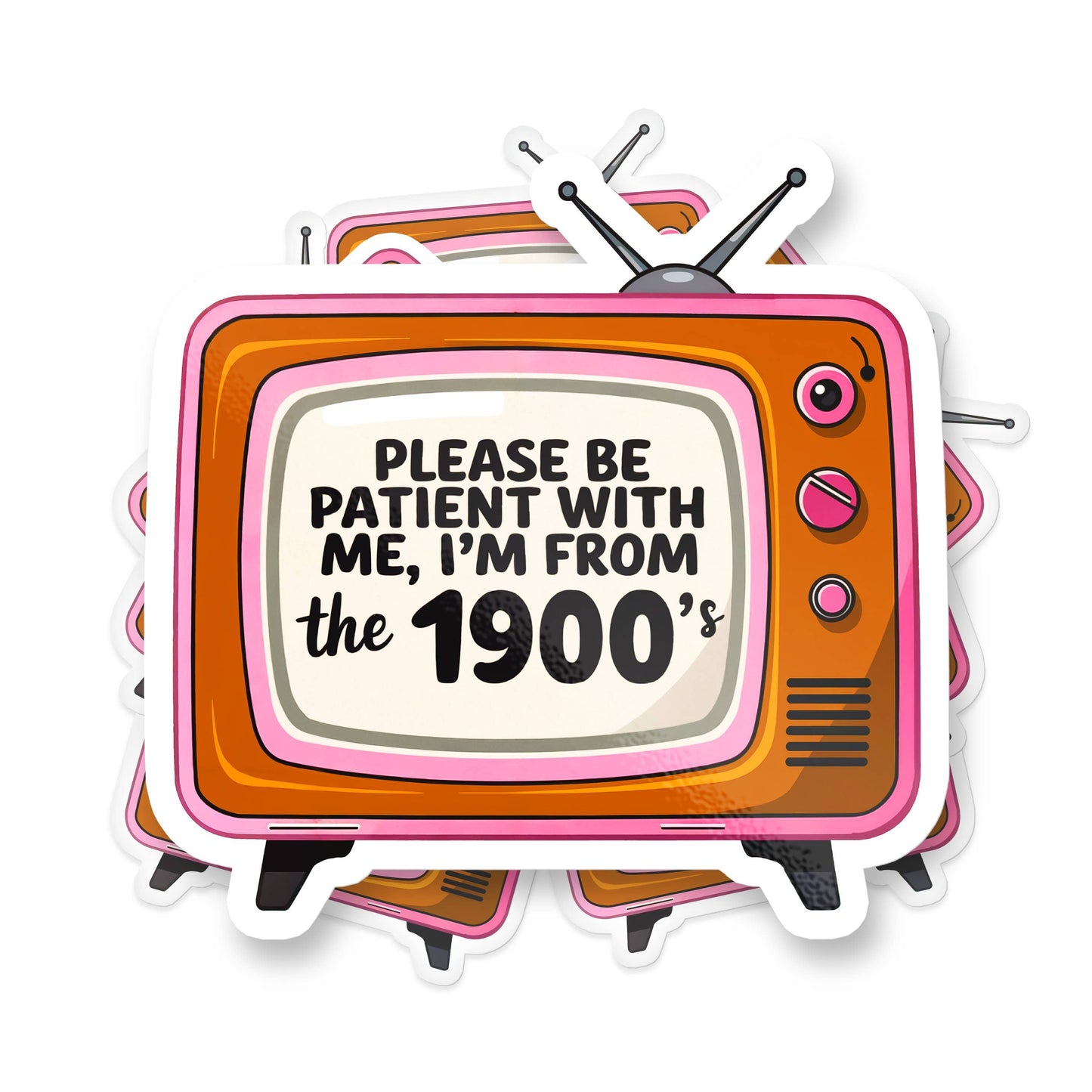 Please Be Patient I'm From the 1900s Funny Vinyl Sticker