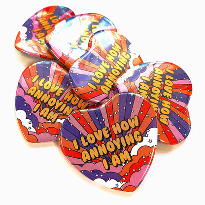 I Love How Annoying I Am Pinback Button