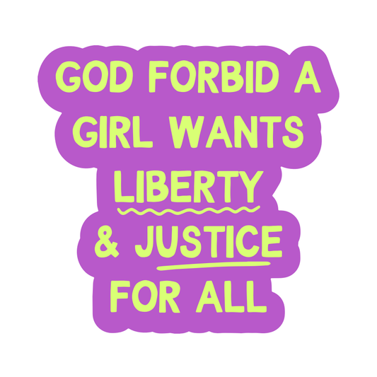 God Forbid a Girl Wants Liberty & Justice Vinyl Sticker