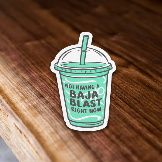 Not Having a Baja Blast Right Now Funny Meme Vinyl Sticker