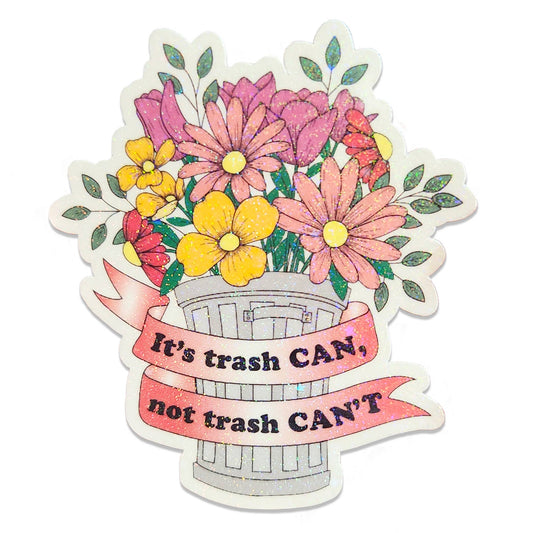 "It's trash CAN, not trash CAN'T" Waterproof sticker, 2.6x3