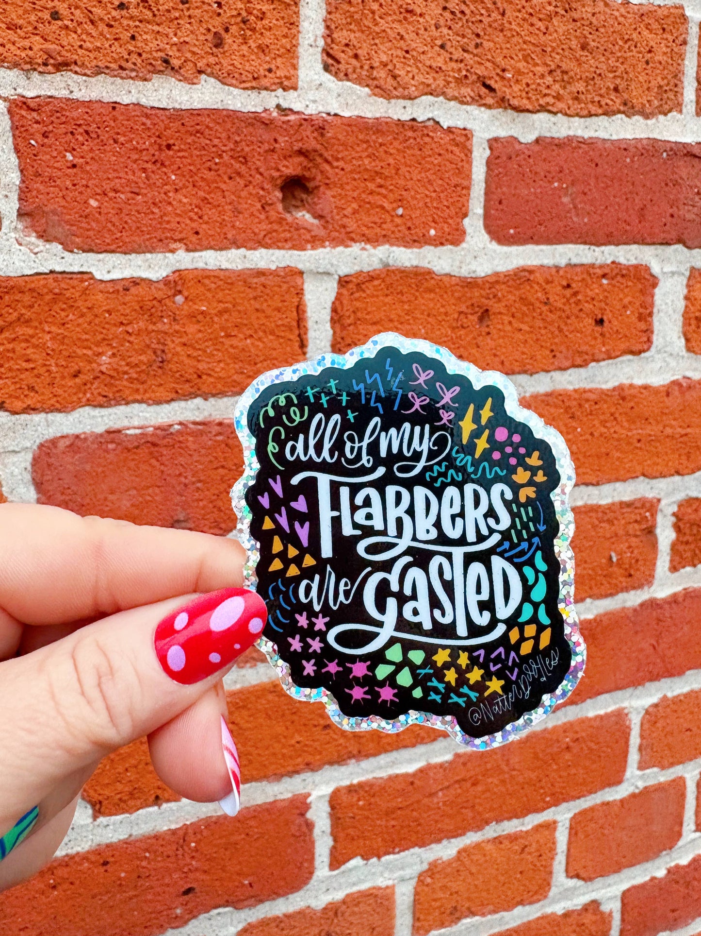 All My Flabbers Are Gasted Funny Glitter Sticker : Single