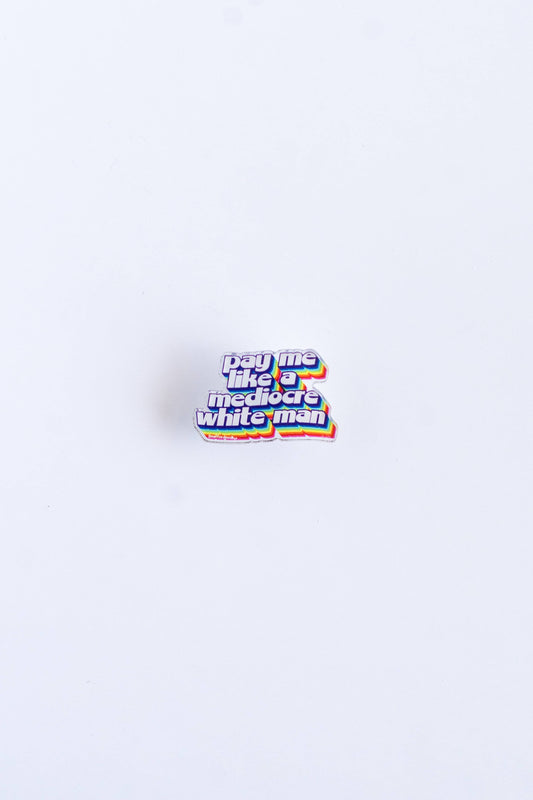 Pay Me Like a Mediocre White Man Pin Feminist Equality Gift
