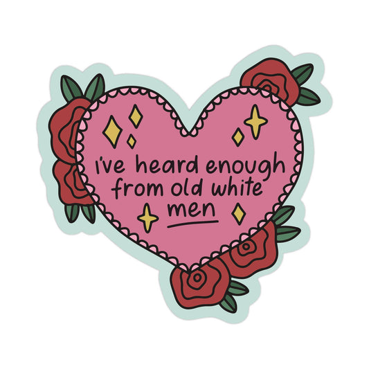 I've Heard Enough From Old White Men Vinyl Sticker
